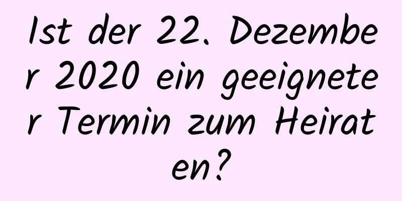 Ist der 22. Dezember 2020 ein geeigneter Termin zum Heiraten?