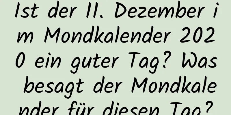 Ist der 11. Dezember im Mondkalender 2020 ein guter Tag? Was besagt der Mondkalender für diesen Tag?