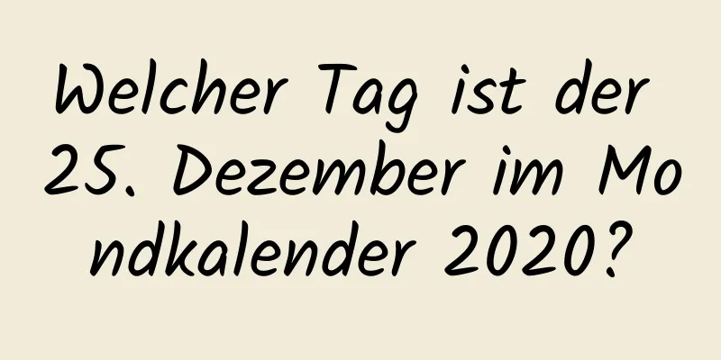 Welcher Tag ist der 25. Dezember im Mondkalender 2020?