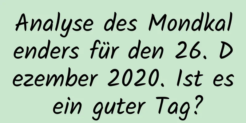 Analyse des Mondkalenders für den 26. Dezember 2020. Ist es ein guter Tag?