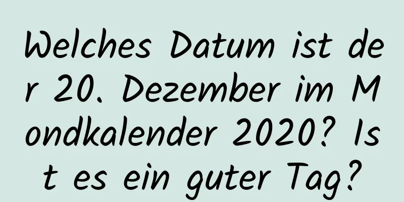 Welches Datum ist der 20. Dezember im Mondkalender 2020? Ist es ein guter Tag?