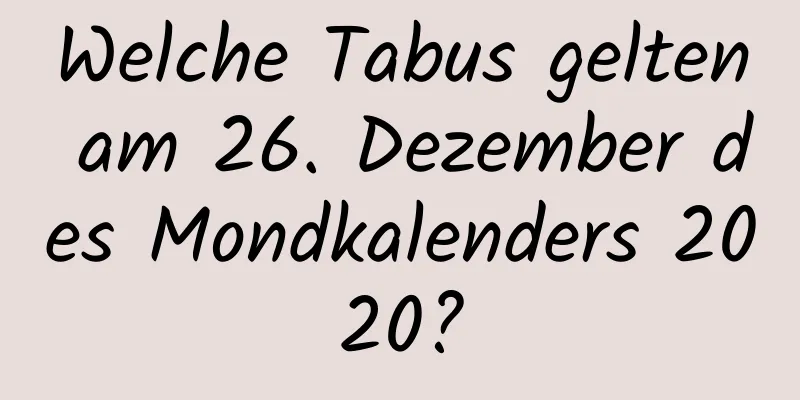 Welche Tabus gelten am 26. Dezember des Mondkalenders 2020?