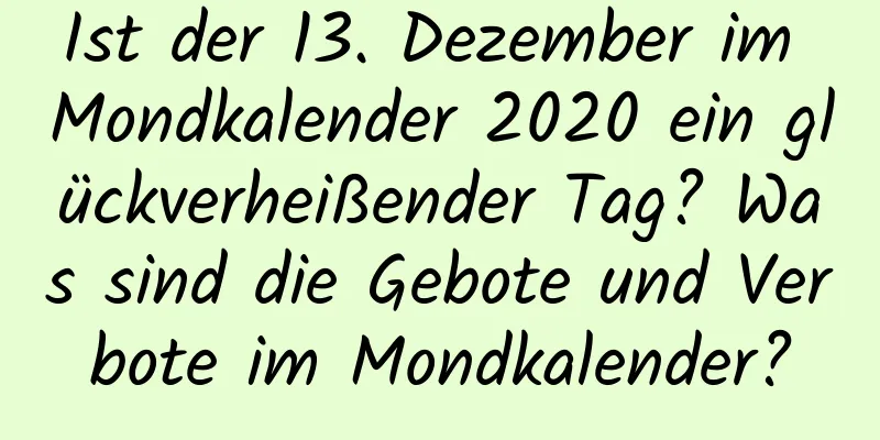 Ist der 13. Dezember im Mondkalender 2020 ein glückverheißender Tag? Was sind die Gebote und Verbote im Mondkalender?