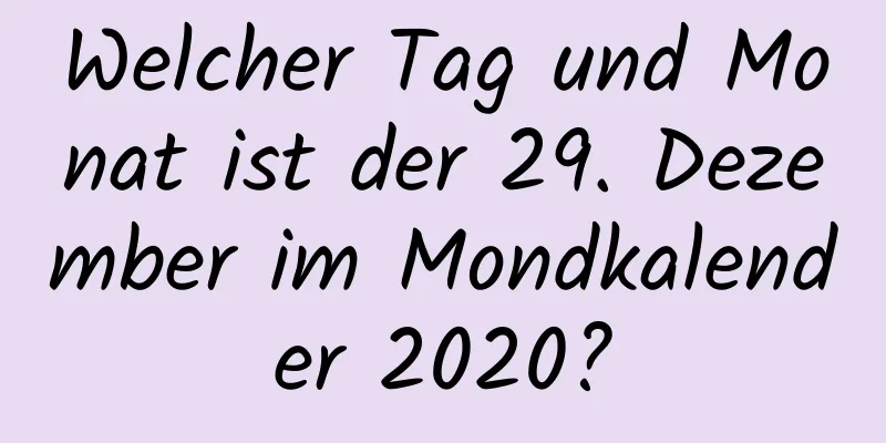 Welcher Tag und Monat ist der 29. Dezember im Mondkalender 2020?