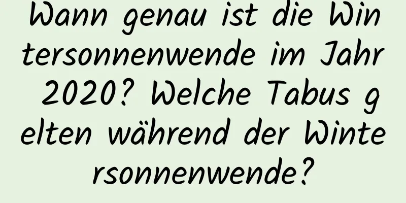 Wann genau ist die Wintersonnenwende im Jahr 2020? Welche Tabus gelten während der Wintersonnenwende?