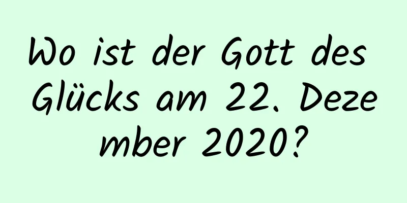 Wo ist der Gott des Glücks am 22. Dezember 2020?