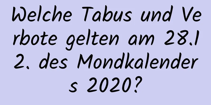 Welche Tabus und Verbote gelten am 28.12. des Mondkalenders 2020?