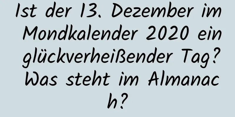 Ist der 13. Dezember im Mondkalender 2020 ein glückverheißender Tag? Was steht im Almanach?