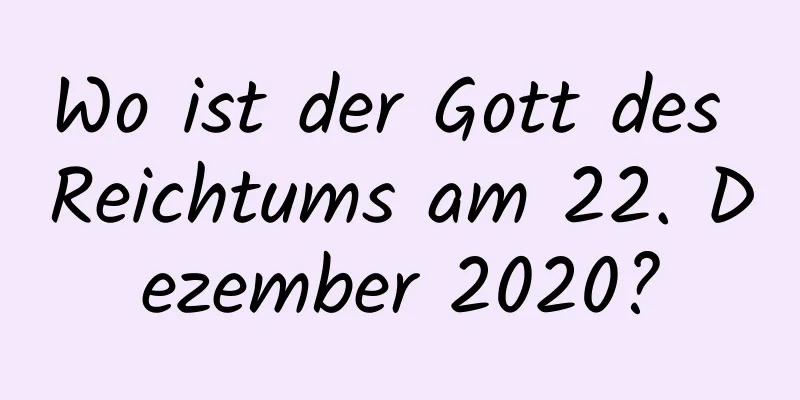 Wo ist der Gott des Reichtums am 22. Dezember 2020?