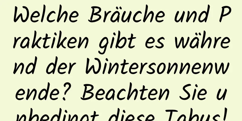 Welche Bräuche und Praktiken gibt es während der Wintersonnenwende? Beachten Sie unbedingt diese Tabus!