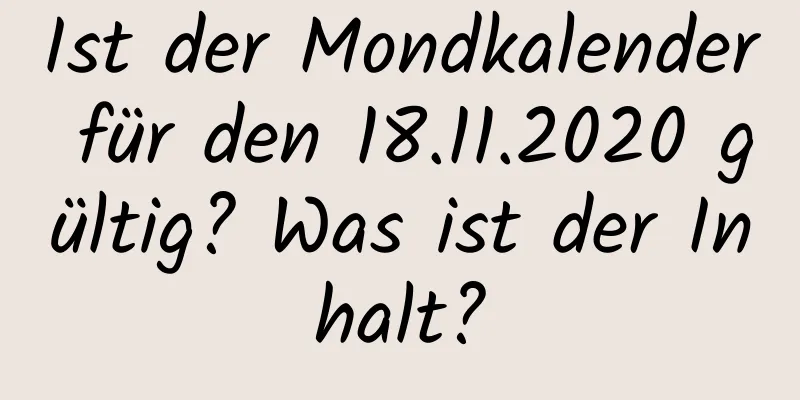 Ist der Mondkalender für den 18.11.2020 gültig? Was ist der Inhalt?