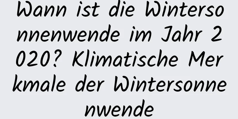 Wann ist die Wintersonnenwende im Jahr 2020? Klimatische Merkmale der Wintersonnenwende