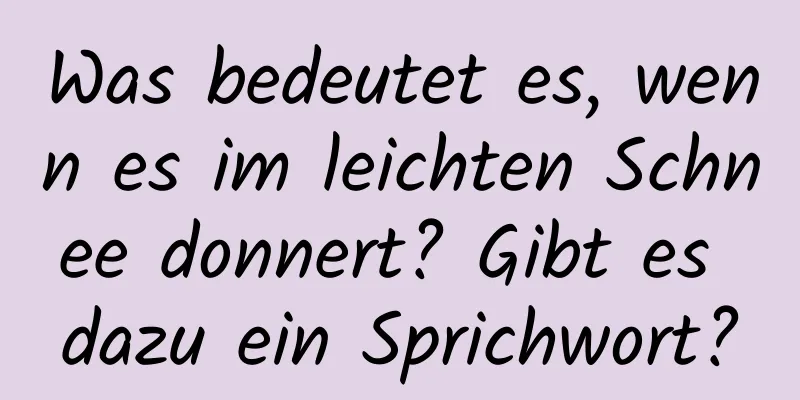 Was bedeutet es, wenn es im leichten Schnee donnert? Gibt es dazu ein Sprichwort?