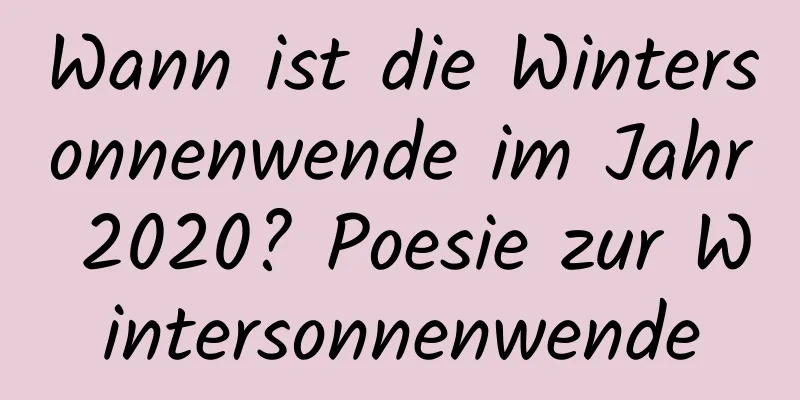 Wann ist die Wintersonnenwende im Jahr 2020? Poesie zur Wintersonnenwende