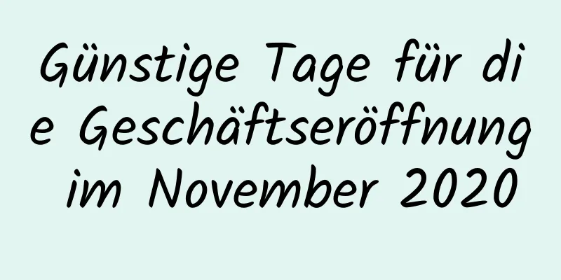 Günstige Tage für die Geschäftseröffnung im November 2020