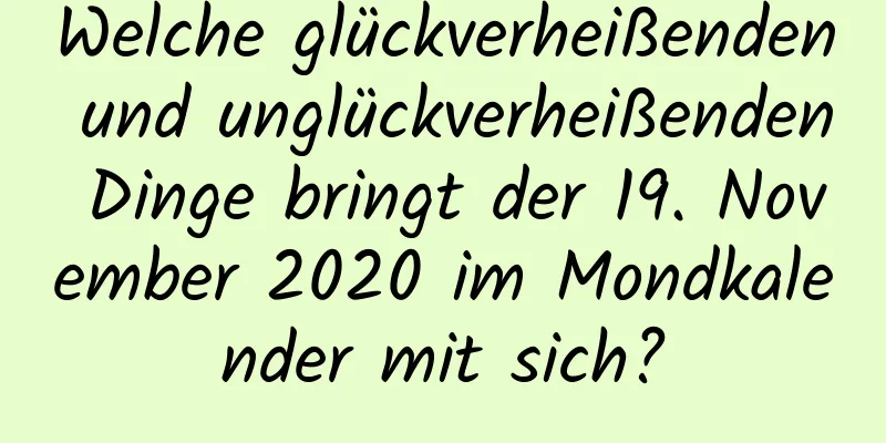 Welche glückverheißenden und unglückverheißenden Dinge bringt der 19. November 2020 im Mondkalender mit sich?