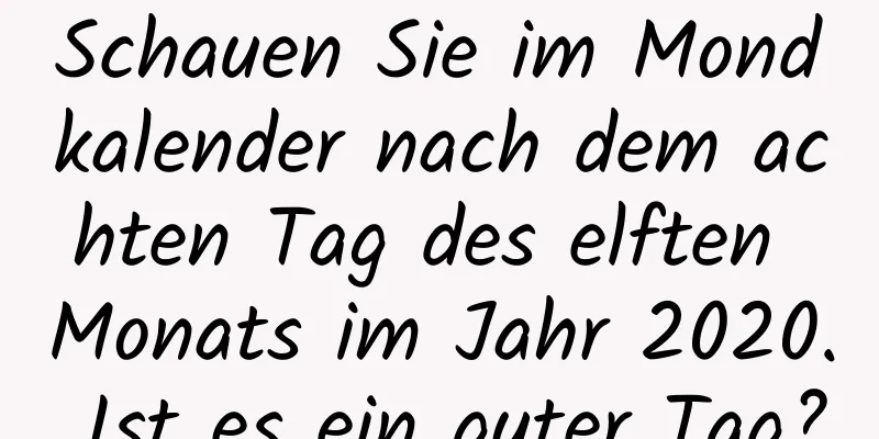 Schauen Sie im Mondkalender nach dem achten Tag des elften Monats im Jahr 2020. Ist es ein guter Tag?