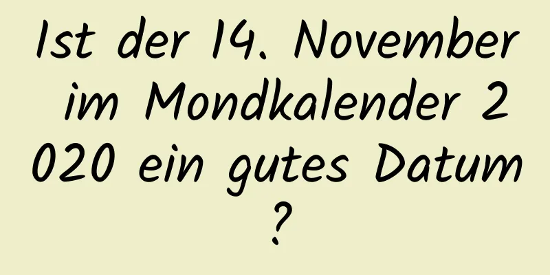 Ist der 14. November im Mondkalender 2020 ein gutes Datum?