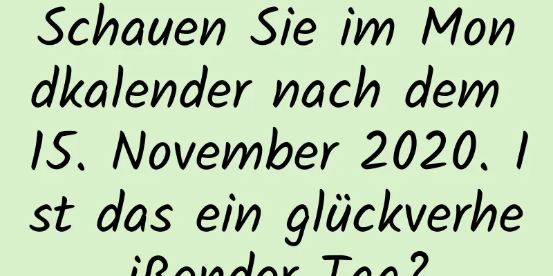 Schauen Sie im Mondkalender nach dem 15. November 2020. Ist das ein glückverheißender Tag?