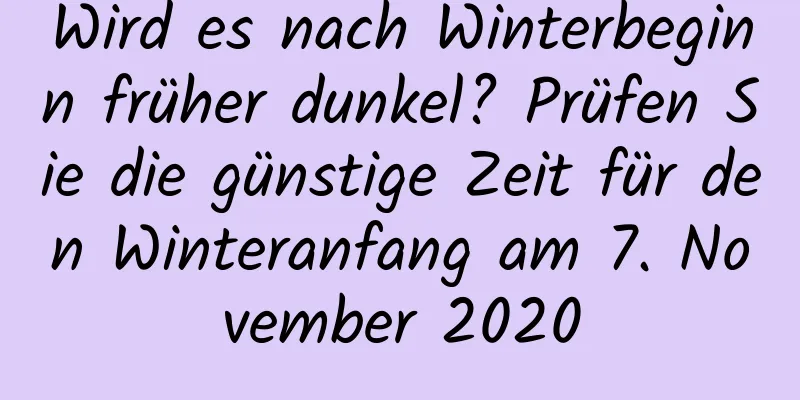 Wird es nach Winterbeginn früher dunkel? Prüfen Sie die günstige Zeit für den Winteranfang am 7. November 2020