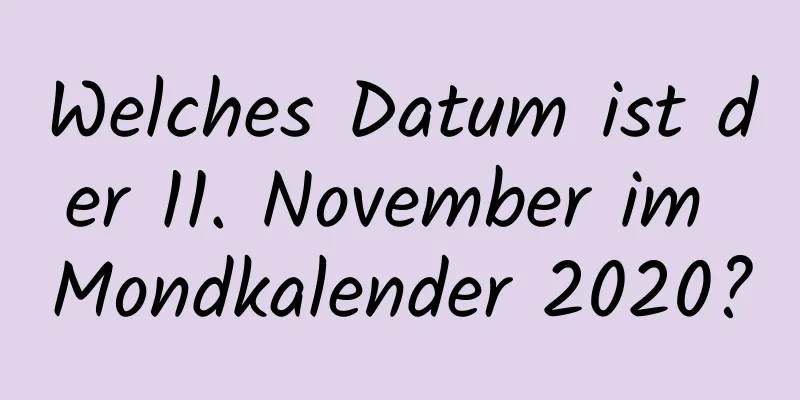 Welches Datum ist der 11. November im Mondkalender 2020?