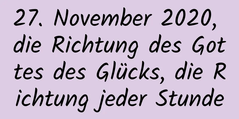 27. November 2020, die Richtung des Gottes des Glücks, die Richtung jeder Stunde