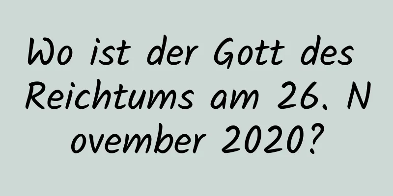 Wo ist der Gott des Reichtums am 26. November 2020?