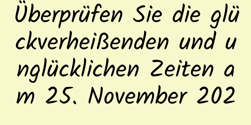 Überprüfen Sie die glückverheißenden und unglücklichen Zeiten am 25. November 2020