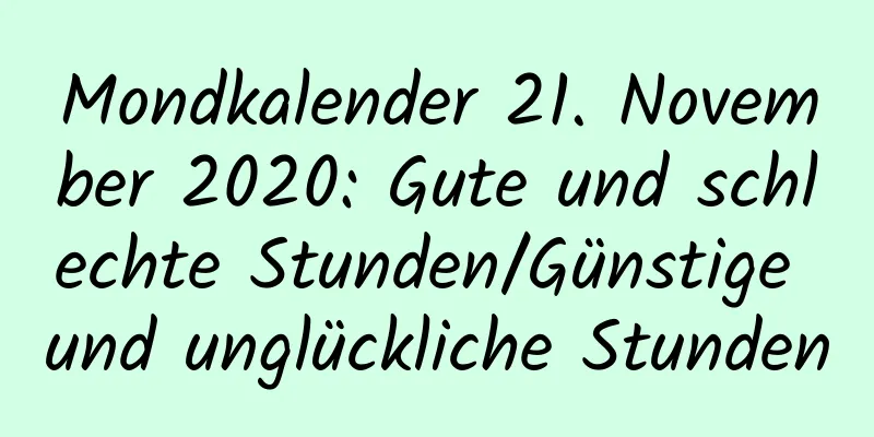 Mondkalender 21. November 2020: Gute und schlechte Stunden/Günstige und unglückliche Stunden