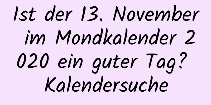 Ist der 13. November im Mondkalender 2020 ein guter Tag? Kalendersuche