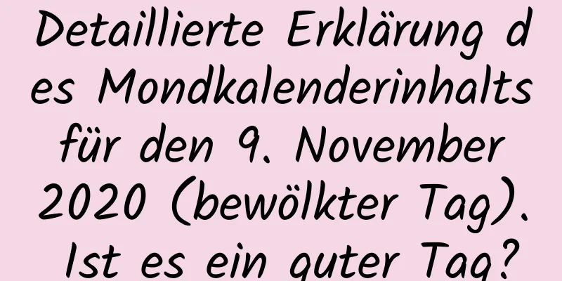 Detaillierte Erklärung des Mondkalenderinhalts für den 9. November 2020 (bewölkter Tag). Ist es ein guter Tag?