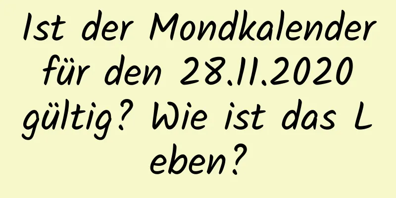 Ist der Mondkalender für den 28.11.2020 gültig? Wie ist das Leben?