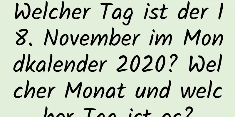 Welcher Tag ist der 18. November im Mondkalender 2020? Welcher Monat und welcher Tag ist es?