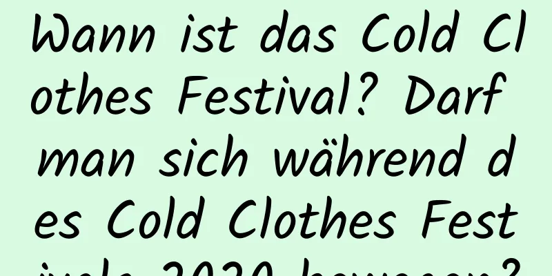 Wann ist das Cold Clothes Festival? Darf man sich während des Cold Clothes Festivals 2020 bewegen?