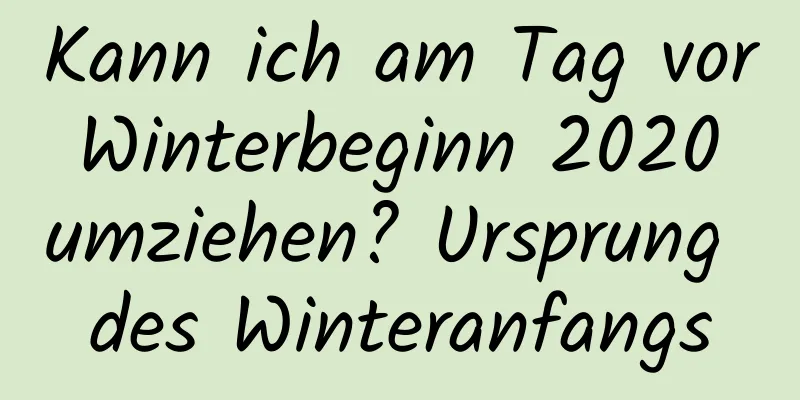 Kann ich am Tag vor Winterbeginn 2020 umziehen? Ursprung des Winteranfangs