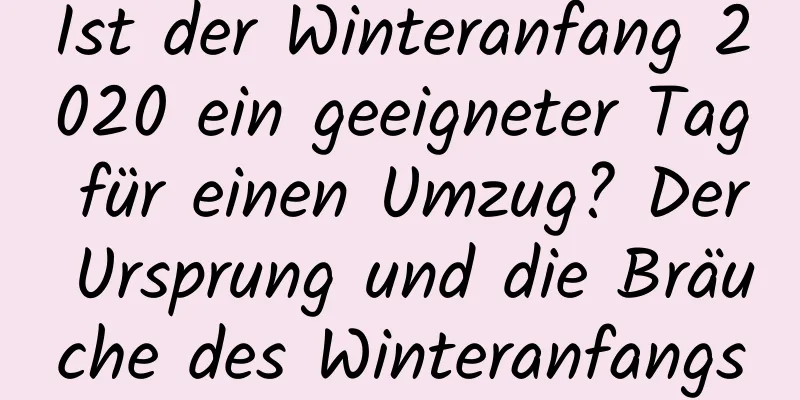 Ist der Winteranfang 2020 ein geeigneter Tag für einen Umzug? Der Ursprung und die Bräuche des Winteranfangs