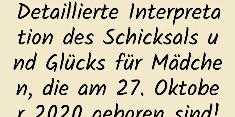 Detaillierte Interpretation des Schicksals und Glücks für Mädchen, die am 27. Oktober 2020 geboren sind!