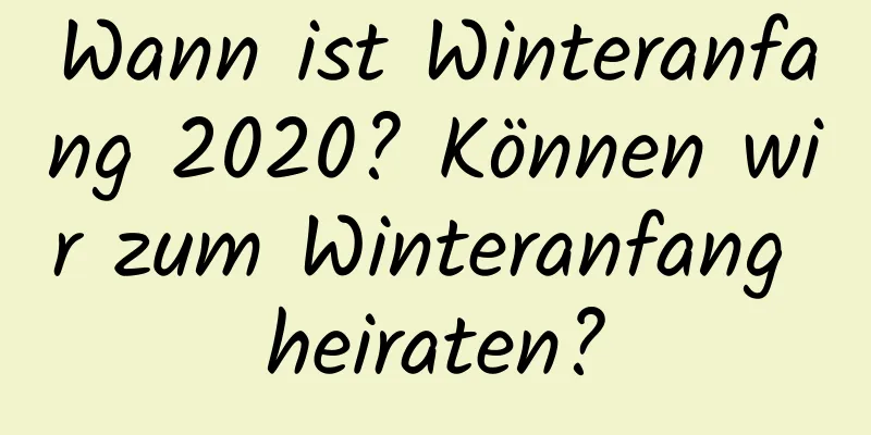 Wann ist Winteranfang 2020? Können wir zum Winteranfang heiraten?