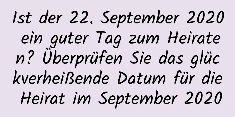 Ist der 22. September 2020 ein guter Tag zum Heiraten? Überprüfen Sie das glückverheißende Datum für die Heirat im September 2020