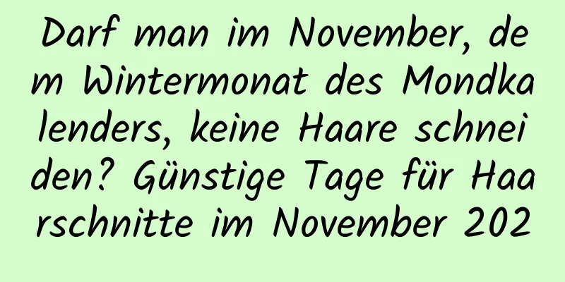 Darf man im November, dem Wintermonat des Mondkalenders, keine Haare schneiden? Günstige Tage für Haarschnitte im November 2020