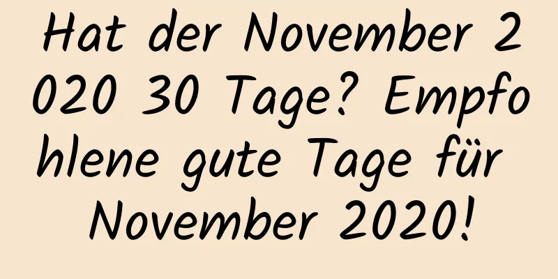 Hat der November 2020 30 Tage? Empfohlene gute Tage für November 2020!