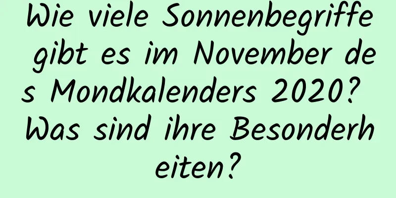 Wie viele Sonnenbegriffe gibt es im November des Mondkalenders 2020? Was sind ihre Besonderheiten?