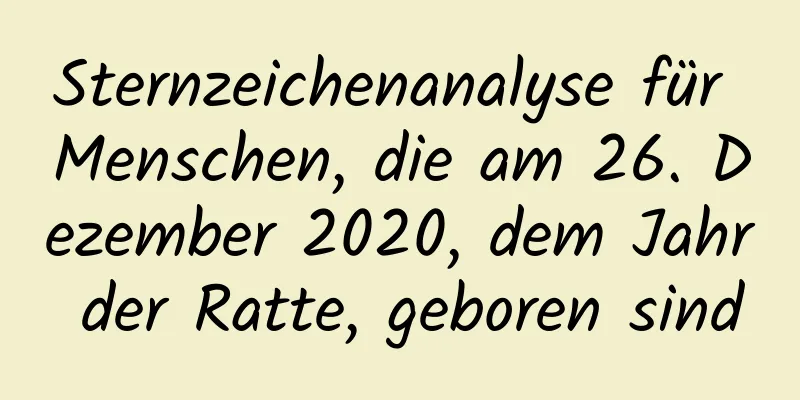 Sternzeichenanalyse für Menschen, die am 26. Dezember 2020, dem Jahr der Ratte, geboren sind