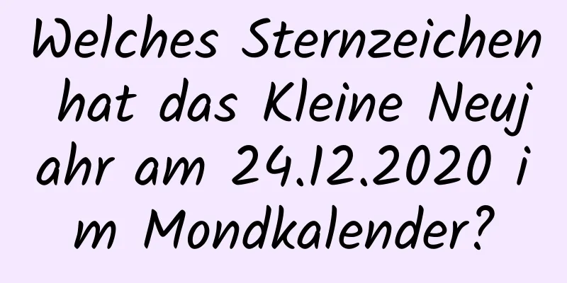 Welches Sternzeichen hat das Kleine Neujahr am 24.12.2020 im Mondkalender?