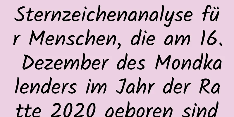 Sternzeichenanalyse für Menschen, die am 16. Dezember des Mondkalenders im Jahr der Ratte 2020 geboren sind