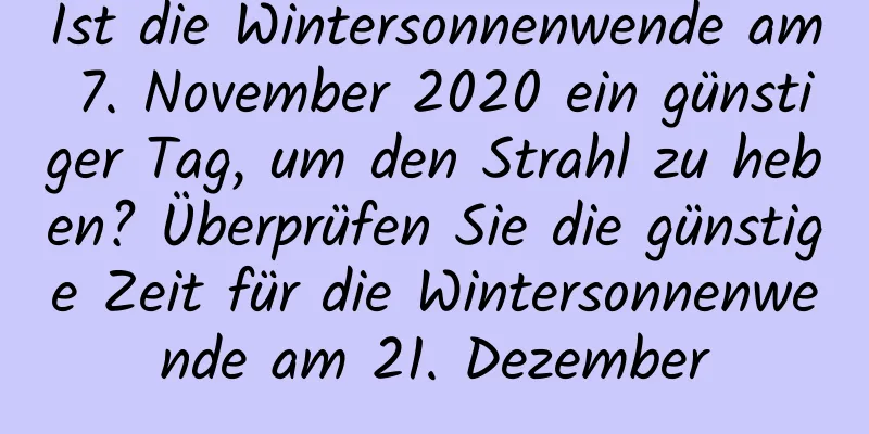 Ist die Wintersonnenwende am 7. November 2020 ein günstiger Tag, um den Strahl zu heben? Überprüfen Sie die günstige Zeit für die Wintersonnenwende am 21. Dezember