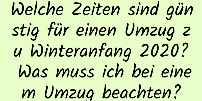 Welche Zeiten sind günstig für einen Umzug zu Winteranfang 2020? Was muss ich bei einem Umzug beachten?