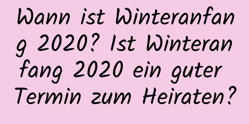 Wann ist Winteranfang 2020? Ist Winteranfang 2020 ein guter Termin zum Heiraten?