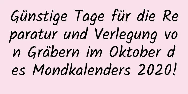 Günstige Tage für die Reparatur und Verlegung von Gräbern im Oktober des Mondkalenders 2020!