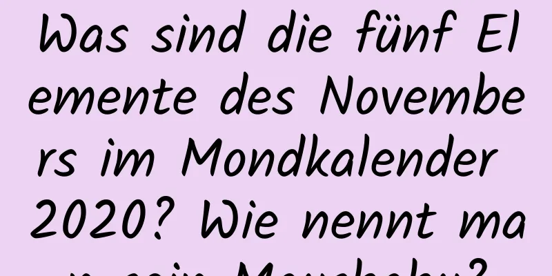 Was sind die fünf Elemente des Novembers im Mondkalender 2020? Wie nennt man sein Mausbaby?